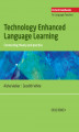 Okładka książki: Technology Enhanced Language Learning: connection theory and practice - Oxford Handbooks for Language Teachers