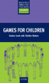 Okładka książki: Games for Children - Primary Resource Books for Teachers