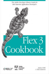 Okładka: Flex 3 Cookbook. Code-Recipes, Tips, and Tricks for RIA Developers