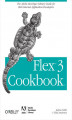 Okładka książki: Flex 3 Cookbook. Code-Recipes, Tips, and Tricks for RIA Developers