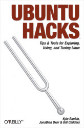 Okładka: Ubuntu Hacks. Tips & Tools for Exploring, Using, and Tuning Linux