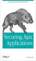 Okładka książki: Securing Ajax Applications. Ensuring the Safety of the Dynamic Web