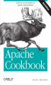 Okładka książki: Apache Cookbook. Solutions and Examples for Apache Administration