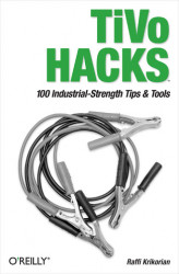 Okładka: TiVo Hacks. 100 Industrial-Strength Tips & Tools