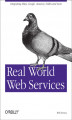 Okładka książki: Real World Web Services. Integrating EBay, Google, Amazon, FedEx and more