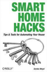 Okładka: Smart Home Hacks. Tips & Tools for Automating Your House