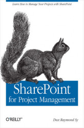 Okładka: SharePoint for Project Management. How to Create a Project Management Information System (PMIS) with SharePoint