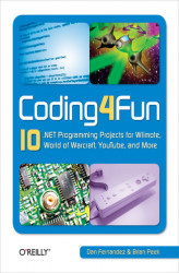 Okładka: Coding4Fun. 10 .NET Programming Projects for Wiimote, YouTube, World of Warcraft, and More