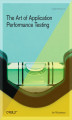 Okładka książki: The Art of Application Performance Testing. Help for Programmers and Quality Assurance