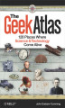 Okładka książki: The Geek Atlas. 128 Places Where Science and Technology Come Alive