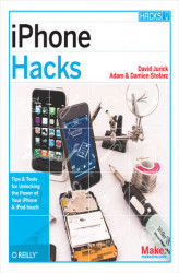 Okładka: iPhone Hacks. Pushing the iPhone and iPod touch Beyond Their Limits