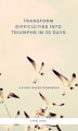 Okładka książki: Transform Difficulties into Triumphs in 30 Days