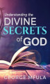 Okładka książki: Understanding the Divine Secrets of God