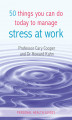 Okładka książki: 50 Things You Can Do Today to Manage Stress at Work