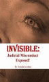 Okładka książki: Invisible: Judicial Misconduct Exposed!