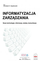 Okładka: Informatyzacja zarządzania. Nowe technologie, informacja, wiedza, komunikacja