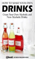 Okładka książki: How to Make Your Own Drinks: Create Your Own Alcoholic and Non-Alcoholic Drinks