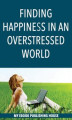 Okładka książki: Finding Happiness in an Overstressed World