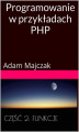 Okładka książki: Programowanie w przykładach PHP Część 2: Tablice i Funkcje