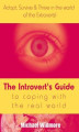 Okładka książki: The Introvert's Guide To Coping With The Real World : Adapt, Survive & Thrive In The World Of The Extroverts!
