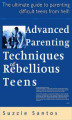 Okładka książki: Advanced Parenting Techniques Of Rebellious Teens : The Ultimate Guide To Parenting Difficult Teens From Hell!