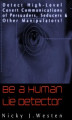 Okładka książki: Be A Human Lie Detector : Detect Covert Communications of Persuaders, Seducers and Other Manipulators!
