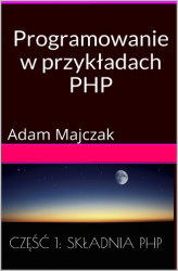 Okładka: Programowanie w przykładach: PHP, Część 1: Składnia PHP