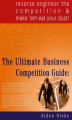 Okładka książki: The Ultimate Business Competition Guide : Reverse Engineer The Competition And Make 'em Eat Your Dust!