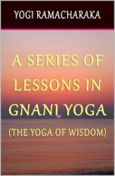 Okładka: A Series of Lessons In Gnani Yoga: The Yoga of Wisdom