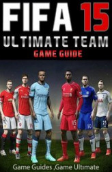 Okładka: Fifa 15 Ultimate Team: Coins, Tips, Cheats, Download, Game Guides