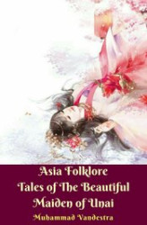 Okładka: Asia Folklore Tales of The Beautiful Maiden of Unai