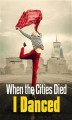 Okładka książki: When the Cities Died, I Danced
