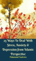 Okładka książki: 25 Ways to Deal With Stress, Anxiety & Depression from Islamic Perspective