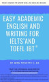 Okładka książki: Easy Academic English and Writing for IELTS and TOEFL iBT