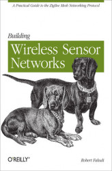 Okładka: Building Wireless Sensor Networks. with ZigBee, XBee, Arduino, and Processing