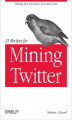 Okładka książki: 21 Recipes for Mining Twitter