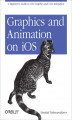 Okładka książki: Graphics and Animation on iOS. A Beginner's Guide to Core Graphics and Core Animation