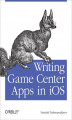 Okładka książki: Writing Game Center Apps in iOS. Bringing Your Players Into the Game