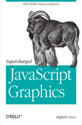 Okładka: Supercharged JavaScript Graphics. with HTML5 canvas, jQuery, and More