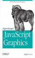 Okładka książki: Supercharged JavaScript Graphics. with HTML5 canvas, jQuery, and More