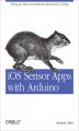 Okładka książki: iOS Sensor Apps with Arduino. Wiring the iPhone and iPad into the Internet of Things