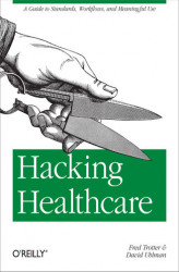 Okładka: Hacking Healthcare. A Guide to Standards, Workflows, and Meaningful Use
