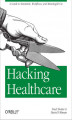 Okładka książki: Hacking Healthcare. A Guide to Standards, Workflows, and Meaningful Use