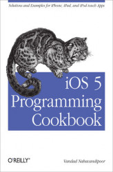 Okładka: iOS 5 Programming Cookbook. Solutions & Examples for iPhone, iPad, and iPod touch Apps