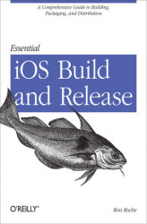 Okładka: Essential iOS Build and Release. A Comprehensive Guide to Building, Packaging, and Distribution