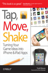Okładka: Tap, Move, Shake. Turning Your Game Ideas into iPhone & iPad Apps