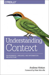 Okładka: Understanding Context. Environment, Language, and Information Architecture