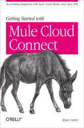 Okładka: Getting Started with Mule Cloud Connect. Accelerating Integration with SaaS, Social Media, and Open APIs