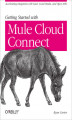 Okładka książki: Getting Started with Mule Cloud Connect. Accelerating Integration with SaaS, Social Media, and Open APIs