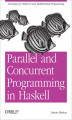 Okładka książki: Parallel and Concurrent Programming in Haskell. Techniques for Multicore and Multithreaded Programming